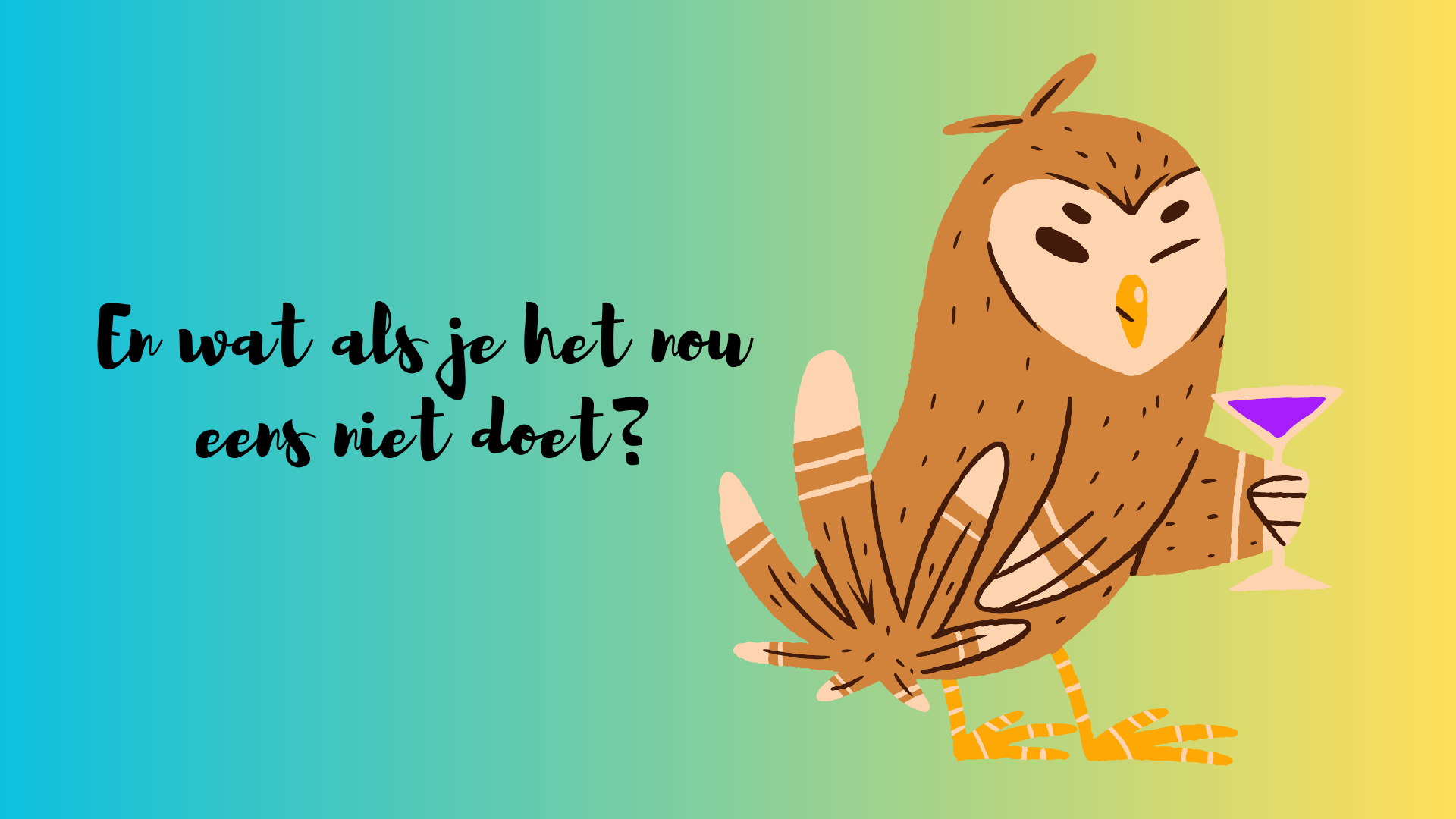 En wat als je het nou eens niet doet?