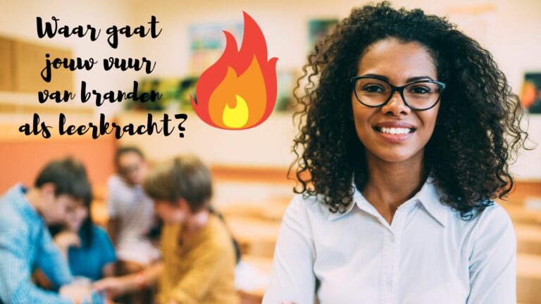 Waar gaat jouw vuur van branden als leerkracht?
