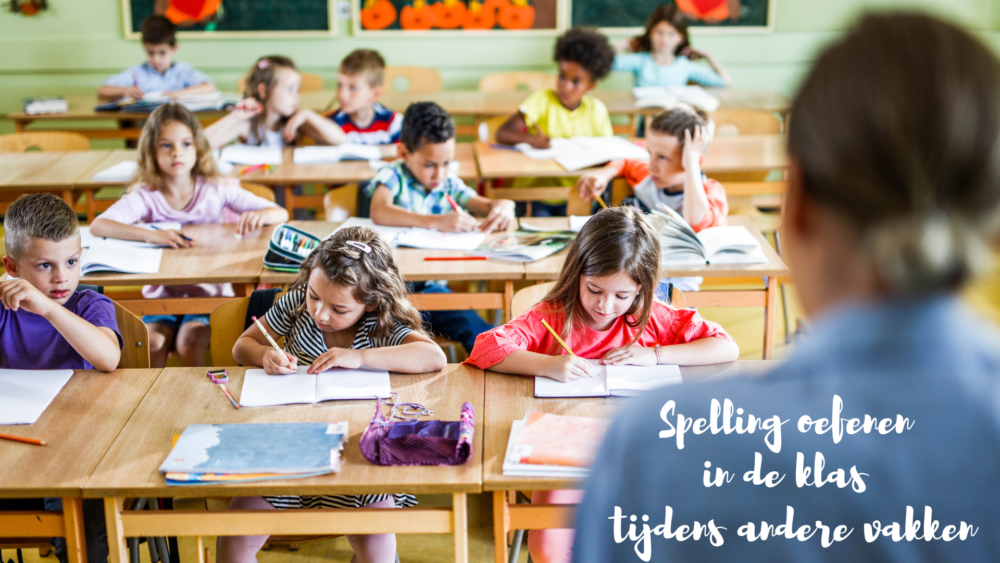 Spelling oefenen klas tijdens andere vakken • Juf Maike